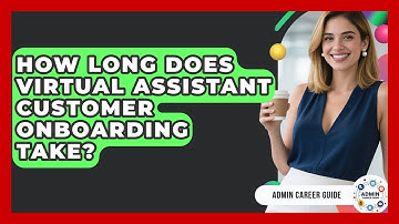 How Long Does Virtual Assistant Customer Onboarding Take? - Admin Career Guide