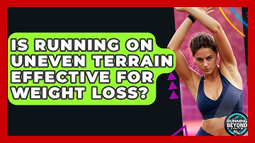 Is Running On Uneven Terrain Effective For Weight Loss? - Running Beyond Limits