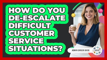 How Do You De-escalate Difficult Customer Service Situations? - Admin Career Guide