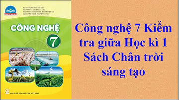 Công nghệ 7 Kiểm tra giữa Học kì 1 Sách Chân trời sáng tạo