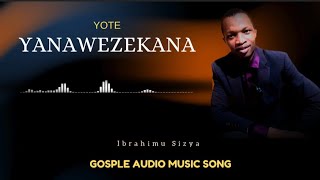 YOTE YAWEZEKANA KWA IMANI// IBRAHIMU SIZYA// GOSPLE AUDIO MUSIC SONG 