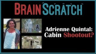 BrainScratch: Adrienne Quintal - Cabin Shootout? Family Interview and New Details