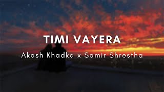 Timi Vayera - Akash Khadka x Samir Shrestha (Lyrics)