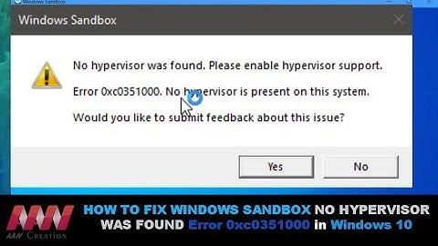 How to Fix Windows Sandbox No Hypervisor Was Found Error 0xc0351000 in Windows 10