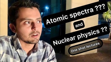 Atomic spectra & Nuclear physics kab upload karunga || I am in Saudi Arabia 🇸🇦