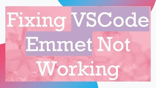 Fixing VSCode Emmet Not Working