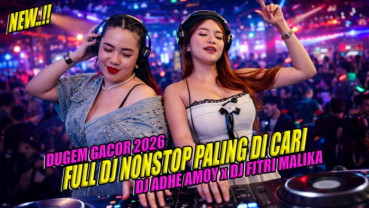DUGEM PALING GACOR 2026 - FULL DJ NONSTOP PALING DI CARI - DJ ADHE AMOY X DJ FITRI MALIKA - NIKAN