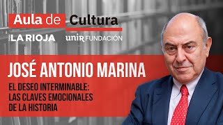 JOSÉ ANTONIO MARINA - El deseo interminable: las claves emocionales de la historia | AULA DE CULTURA