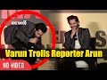 Varun trolling reporter arun  funniest media troll  varun dhawan at jagran cinema summit