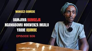 EPISODE 506 KUNGENZEKA ABOLE INGALO NGENXA YOKUGEJWA NGOMJOVO UZAKWABO ABABHEMA NAYE IZIDAKAMIZWA
