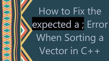 How to Fix the expected a ; Error When Sorting a Vector in C+ +