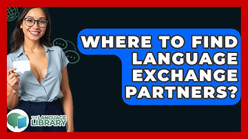 Where To Find Language Exchange Partners? - The Language Library