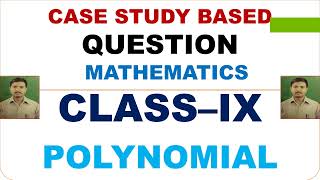 II CASE STUDY BASED QUESTION  II CLASS  - 9  II POLYNOMIAL II