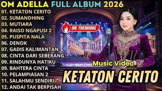 KETATON CERITO - OM ADELLA FULL ALBUM I DANGDUT TERBARU 2026