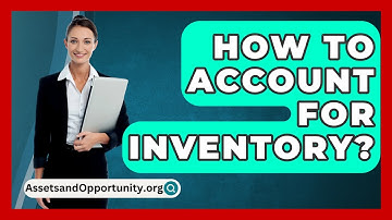 How To Account For Inventory? - AssetsandOpportunity.org