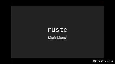 rustc - A talk by Mark Mansi about the Rust programming language and compiler