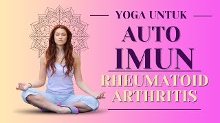 YOGA UNTUK RHEUMATOID ARTHRITIS / RADANG SENDI | SERI YOGA UNTUK AUTO IMUN