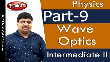 Part-9 : Wave Optics | Physics | Intermediate II | AP&TS Syllabus