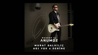 Murat Dalkılıç - Adı Yok & Derine (Anumoz Mashup 2025)
