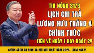 TIN NÓNG 31/3: Lịch Chi Trả Lương Hưu Tháng 4/2026 Chính Thức - Tiền Về Ngày 1 Hay Ngày 2?
