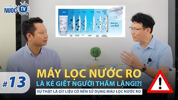 Chuyên gia nước TV #13 - "Máy lọc nước RO là kẻ giết người thầm lặng!?!" - SỰ THẬT LÀ GÌ?
