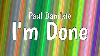 Paul Damixie - I'm Done (Lyric Video)