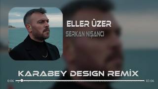 Eller Üzer Seni Dayanamazsın - Serkan Nişancı (Karabey Design Remix) Eller Üzer
