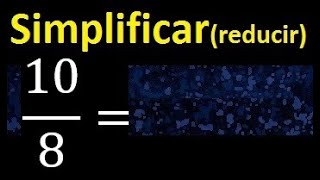simplify 10/8, reduce fractions to their lowest expression