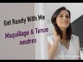 Get ready with me  maquillage et tenue neutres