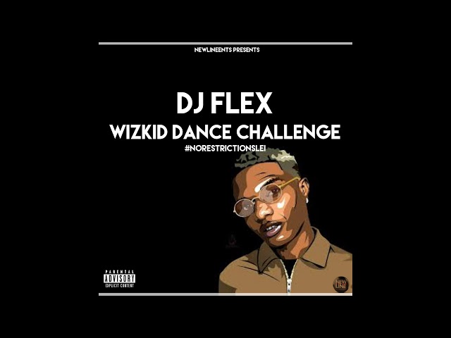 DJ Flex - Wizkid Dance Challenge #NoRestrictionsLei class=