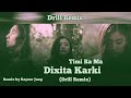 Dixitakarki  timi ra ma drill remix remix by rayzor jung