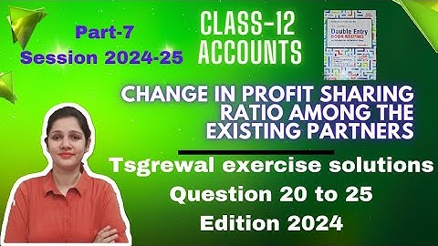 class 12 Change in profit sharing ratio | tsgrewal exercise solutions | Question 20 to 25 | 2024-25