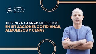 Masterclass: Tips para cerrar negocios en situaciones cotidianas, almuerzos y cenas l Andrés Montejo