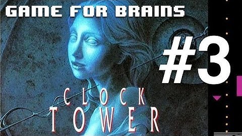 Yes, That Door Is Locked - Clock Tower Part 3 - GameForBrains