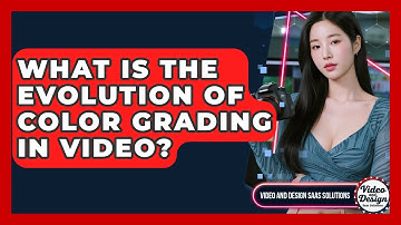 What Is The Evolution Of Color Grading In Video? - Video And Design Saas Solutions