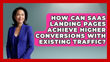 How Can SaaS Landing Pages Achieve Higher Conversions With Existing Traffic?