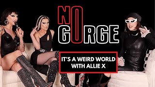 Its a Weird World with Allie X! | No Gorge with Violet Chachki and Gottmik