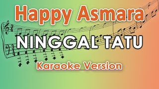 Happy Asmara - Ninggal Tatu (Karaoke Lirik Tanpa Vokal) by regis