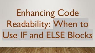 Enhancing Code Readability: When to Use IF and ELSE Blocks