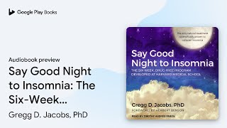 Say Good Night to Insomnia: The Six-Week,… by Gregg D. Jacobs, PhD · Audiobook preview