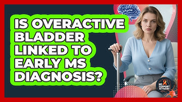 Is Overactive Bladder Linked to Early MS Diagnosis?