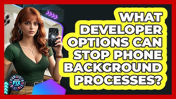 What Developer Options Can Stop Phone Background Processes? - Phone Fix and Features