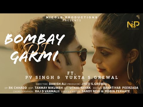 Bombay Di Garmi  Ft PV SINGH  YUKTA SGREWAL  VIDEOSONG  SINGER SANDY NEGIROBIN PERHATE 