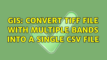 GIS: Convert tiff file with multiple bands into a single csv file (2 Solutions!!)