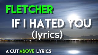 FLETCHER - If I Hated You (Lyrics)