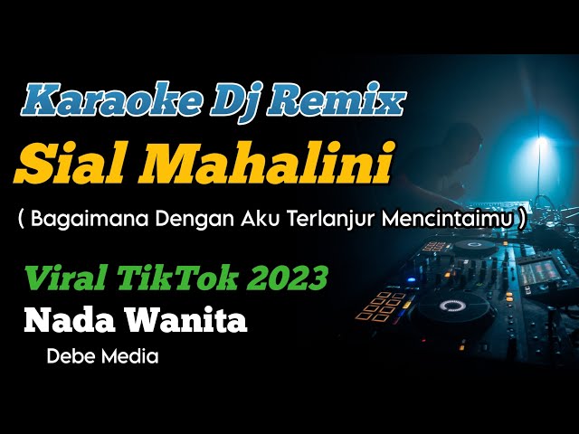 DJ Sial Mahalini Karaoke Remix Nada Cewek Viral Tiktok 2023 class=