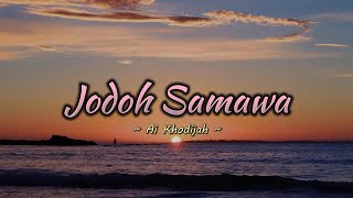 JODOH SAMAWA - AI KHODIJAH (LIRIK)