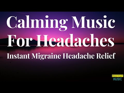 Calming Music For Headaches - Instant Migraine Headache Relief, Soothing Headache, Migraine Relief