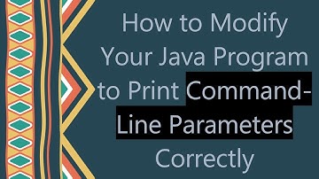 How to Modify Your Java Program to Print Command-Line Parameters Correctly