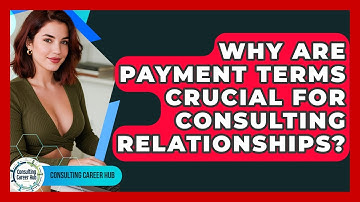 Why Are Payment Terms Crucial For Consulting Relationships? - Consulting Career Hub